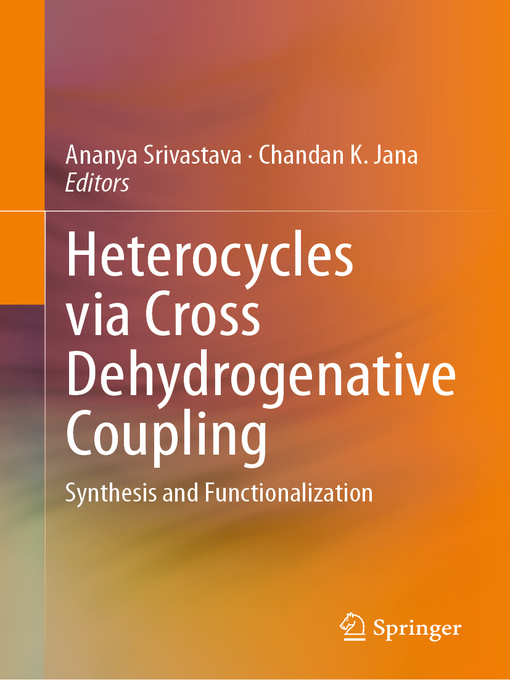 Title details for Heterocycles via Cross Dehydrogenative Coupling by Ananya Srivastava - Available